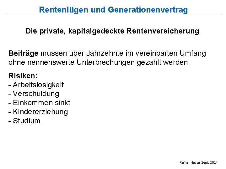 Rentenlügen und Generationenvertrag Die private, kapitalgedeckte Rentenversicherung Beiträge müssen über Jahrzehnte im vereinbarten Umfang