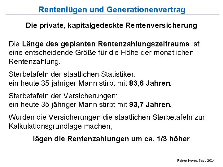 Rentenlügen und Generationenvertrag Die private, kapitalgedeckte Rentenversicherung Die Länge des geplanten Rentenzahlungszeitraums ist eine