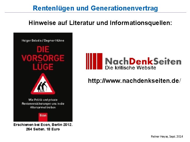 Rentenlügen und Generationenvertrag Hinweise auf Literatur und Informationsquellen: http: //www. nachdenkseiten. de/ Erschienen bei