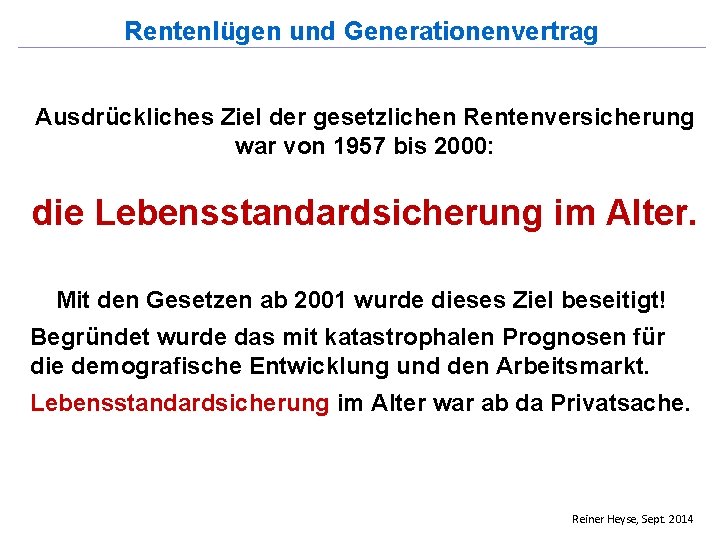 Rentenlügen und Generationenvertrag Ausdrückliches Ziel der gesetzlichen Rentenversicherung war von 1957 bis 2000: die