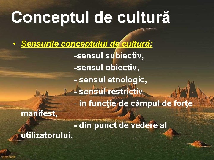 Conceptul de cultură • Sensurile conceptului de cultură: -sensul subiectiv, -sensul obiectiv, - sensul