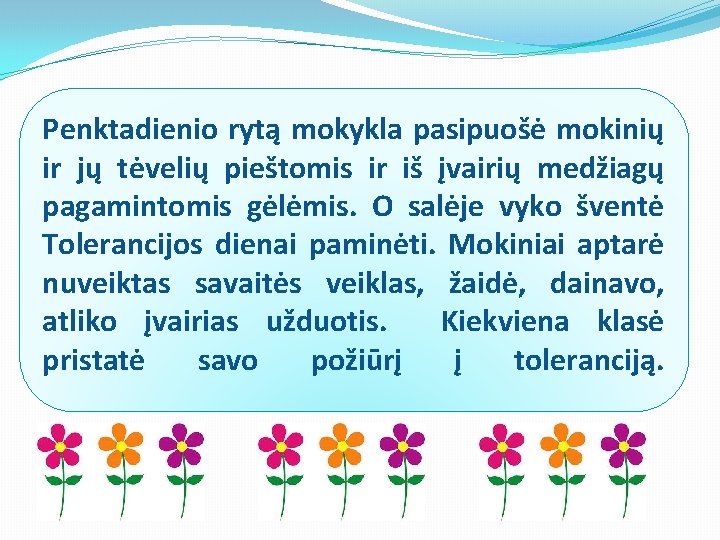 Penktadienio rytą mokykla pasipuošė mokinių ir jų tėvelių pieštomis ir iš įvairių medžiagų pagamintomis