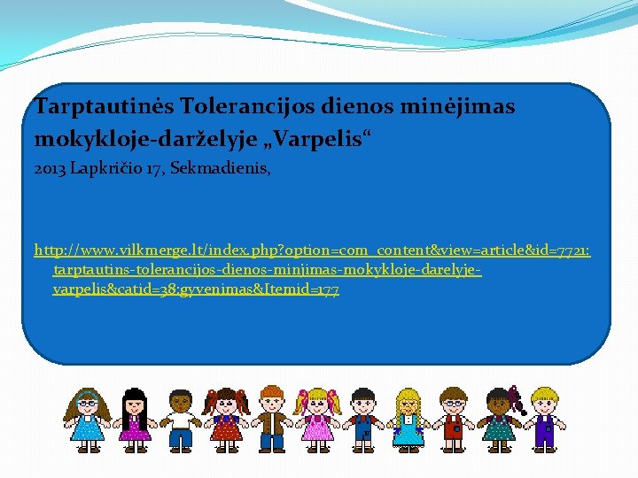 Tarptautinės Tolerancijos dienos minėjimas mokykloje-darželyje „Varpelis“ 2013 Lapkričio 17, Sekmadienis, http: //www. vilkmerge. lt/index.