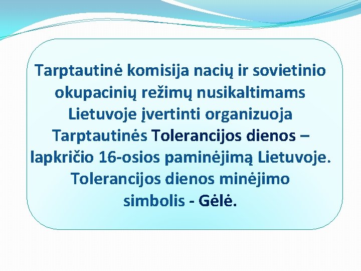 Tarptautinė komisija nacių ir sovietinio okupacinių režimų nusikaltimams Lietuvoje įvertinti organizuoja Tarptautinės Tolerancijos dienos