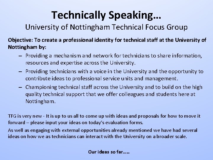 Technically Speaking… University of Nottingham Technical Focus Group Objective: To create a professional identity