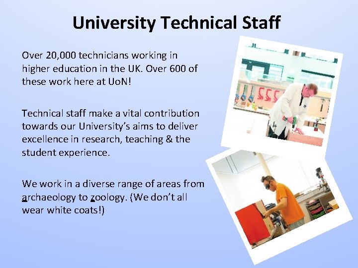 University Technical Staff Over 20, 000 technicians working in higher education in the UK.