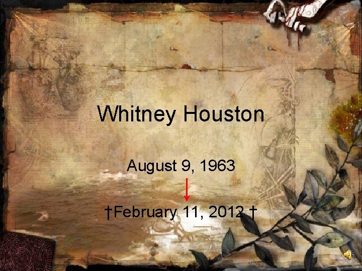 Whitney Houston August 9, 1963 †February 11, 2012 † 