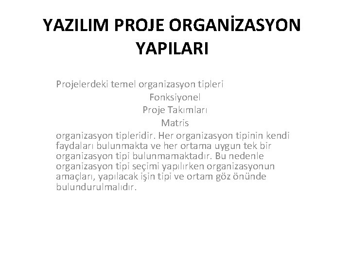 YAZILIM PROJE ORGANİZASYON YAPILARI Projelerdeki temel organizasyon tipleri Fonksiyonel Proje Takımları Matris organizasyon tipleridir.