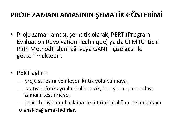 PROJE ZAMANLAMASININ ŞEMATİK GÖSTERİMİ • Proje zamanlaması, şematik olarak; PERT (Program Evaluation Revolvation Technique)