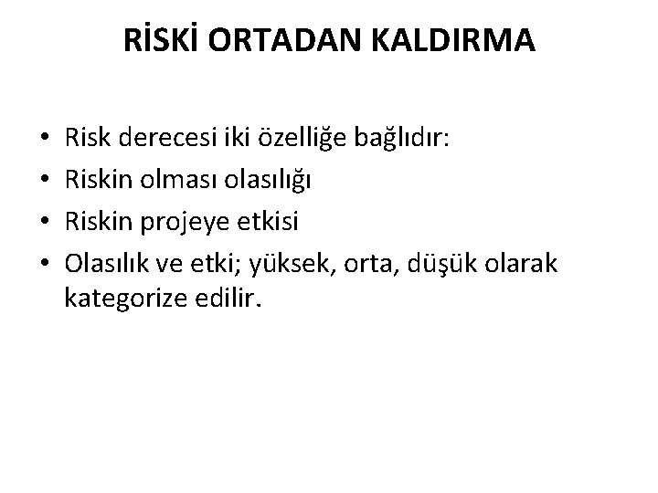 RİSKİ ORTADAN KALDIRMA • • Risk derecesi iki özelliğe bağlıdır: Riskin olması olasılığı Riskin