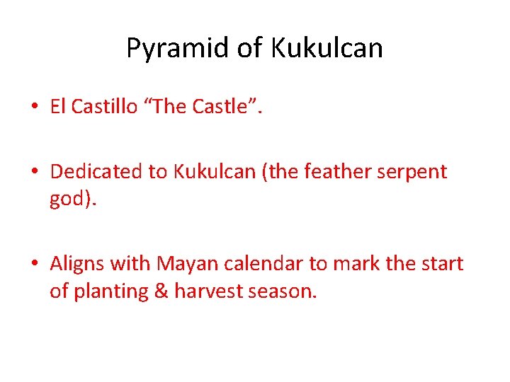 Pyramid of Kukulcan • El Castillo “The Castle”. • Dedicated to Kukulcan (the feather