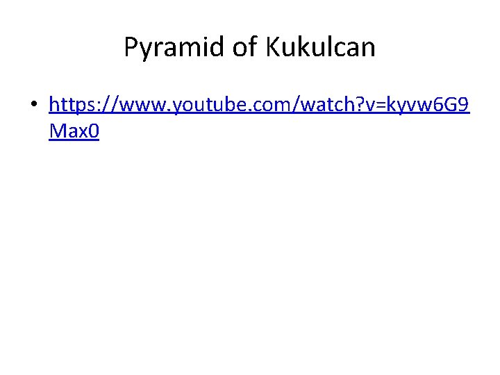 Pyramid of Kukulcan • https: //www. youtube. com/watch? v=kyvw 6 G 9 Max 0