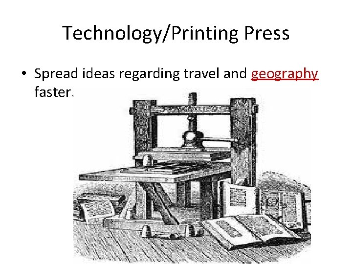 Technology/Printing Press • Spread ideas regarding travel and geography faster. 