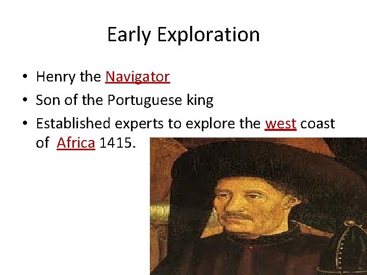 Early Exploration • Henry the Navigator • Son of the Portuguese king • Established