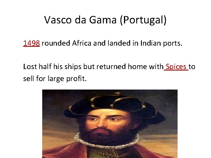 Vasco da Gama (Portugal) 1498 rounded Africa and landed in Indian ports. Lost half