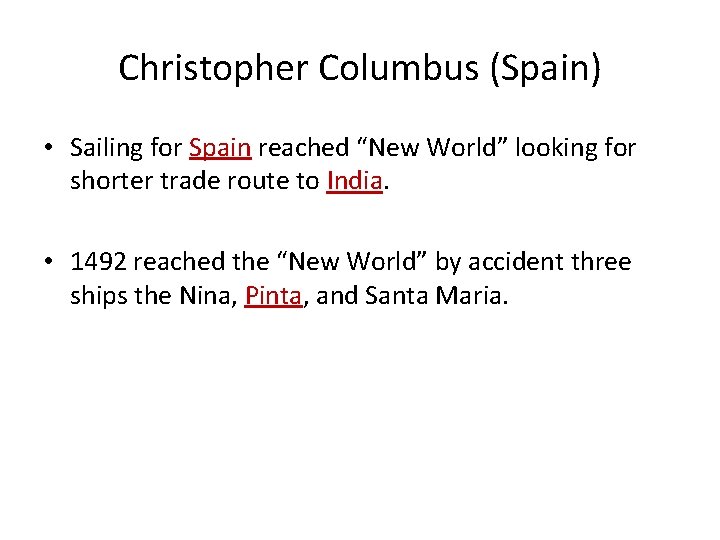 Christopher Columbus (Spain) • Sailing for Spain reached “New World” looking for shorter trade