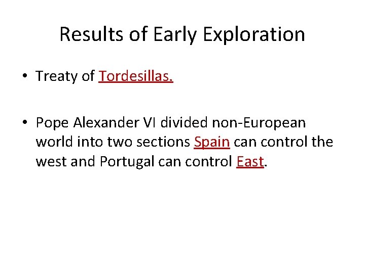 Results of Early Exploration • Treaty of Tordesillas. • Pope Alexander VI divided non-European