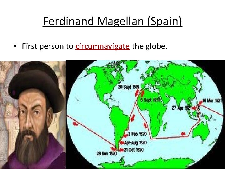Ferdinand Magellan (Spain) • First person to circumnavigate the globe. 