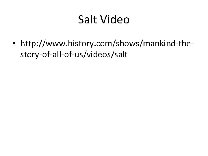 Salt Video • http: //www. history. com/shows/mankind-thestory-of-all-of-us/videos/salt 