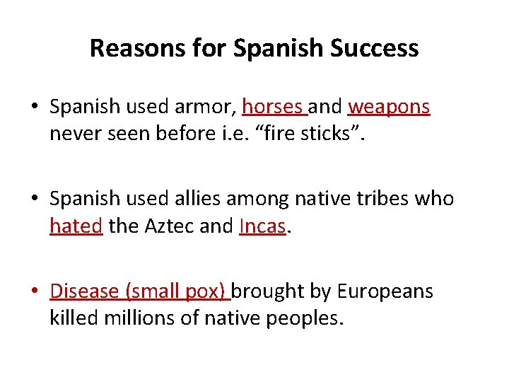 Reasons for Spanish Success • Spanish used armor, horses and weapons never seen before