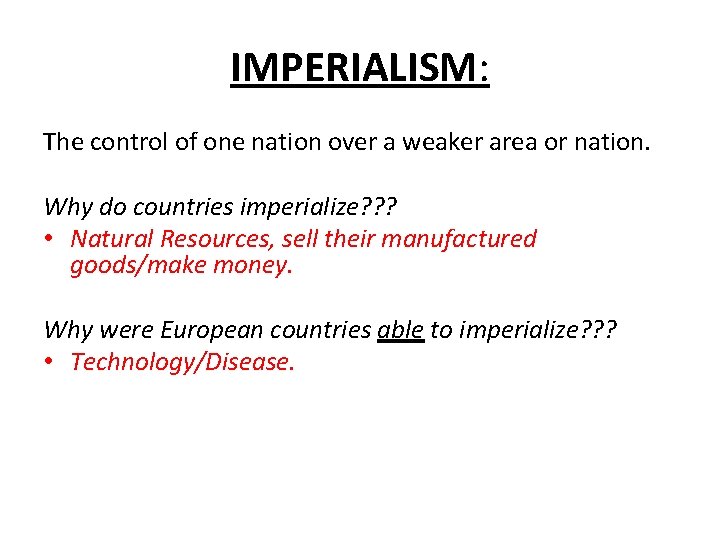 IMPERIALISM: The control of one nation over a weaker area or nation. Why do