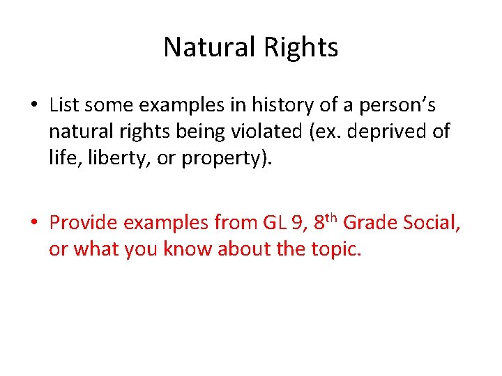 Natural Rights • List some examples in history of a person’s natural rights being