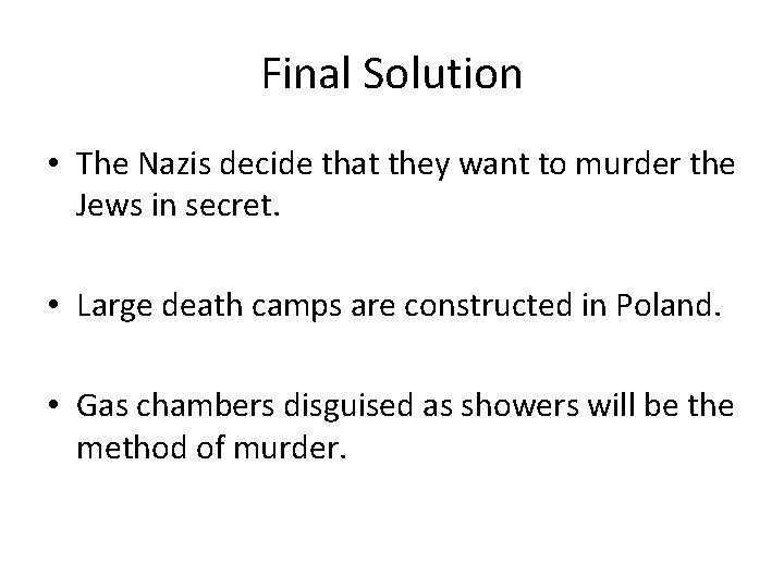 Final Solution • The Nazis decide that they want to murder the Jews in