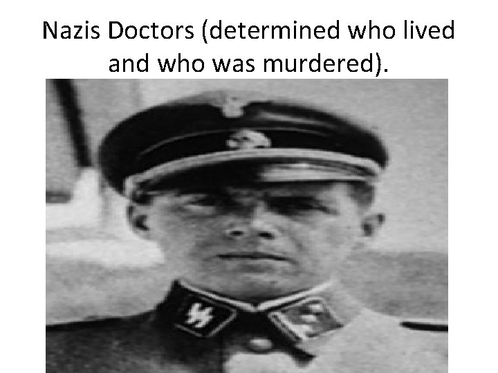 Nazis Doctors (determined who lived and who was murdered). 