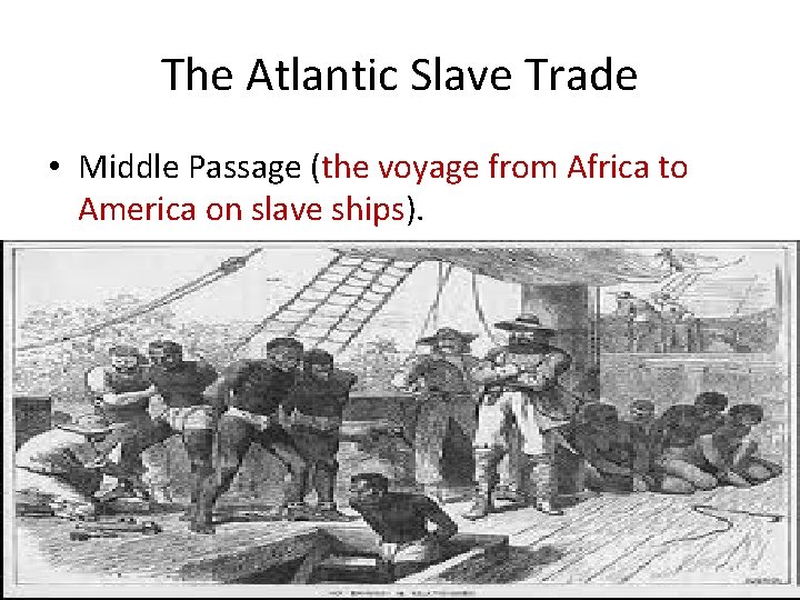The Atlantic Slave Trade • Middle Passage (the voyage from Africa to America on