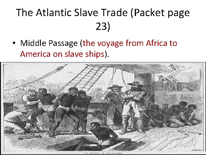 The Atlantic Slave Trade (Packet page 23) • Middle Passage (the voyage from Africa