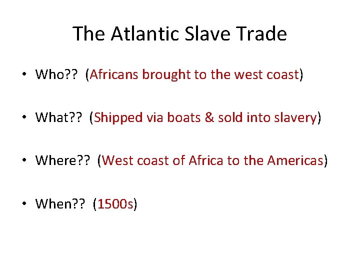 The Atlantic Slave Trade • Who? ? (Africans brought to the west coast) •