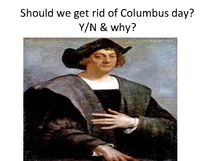 Should we get rid of Columbus day? Y/N & why? 