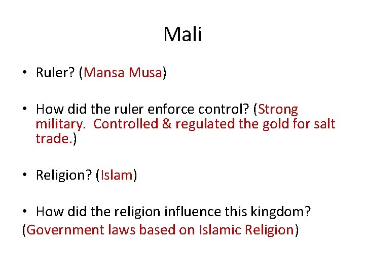 Mali • Ruler? (Mansa Musa) • How did the ruler enforce control? (Strong military.
