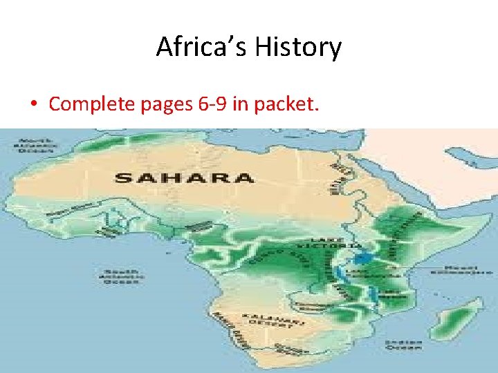 Africa’s History • Complete pages 6 -9 in packet. 