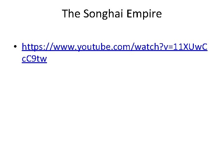 The Songhai Empire • https: //www. youtube. com/watch? v=11 XUw. C c. C 9