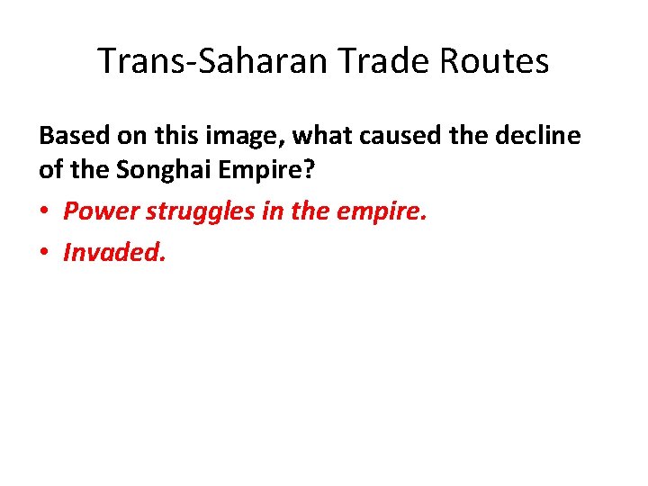 Trans-Saharan Trade Routes Based on this image, what caused the decline of the Songhai