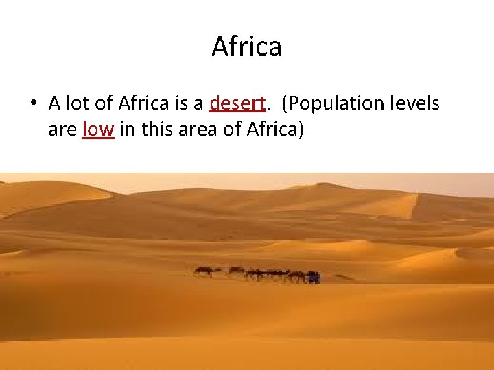 Africa • A lot of Africa is a desert. (Population levels are low in