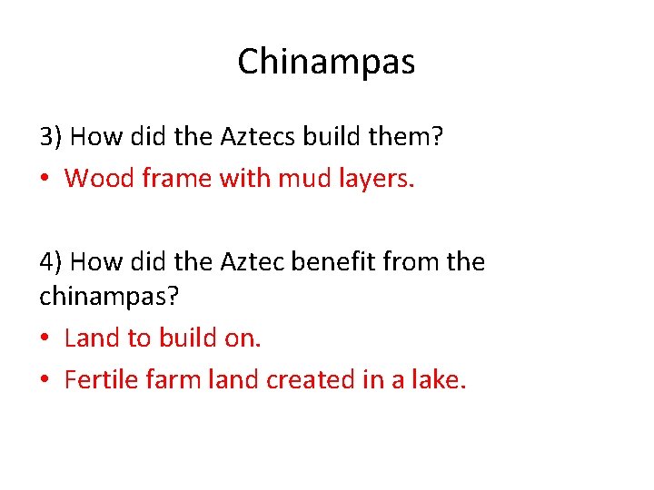 Chinampas 3) How did the Aztecs build them? • Wood frame with mud layers.