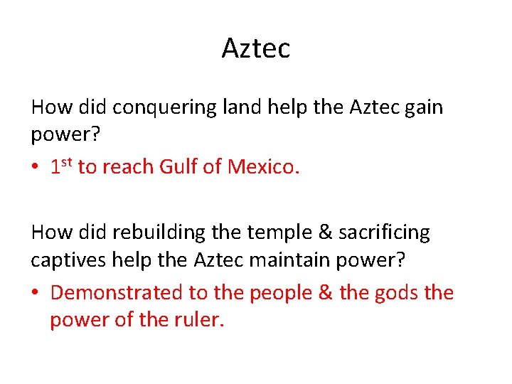 Aztec How did conquering land help the Aztec gain power? • 1 st to