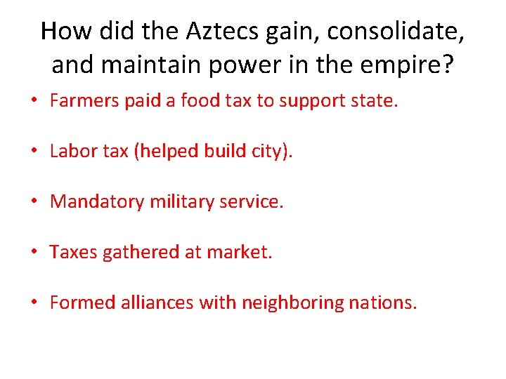 How did the Aztecs gain, consolidate, and maintain power in the empire? • Farmers