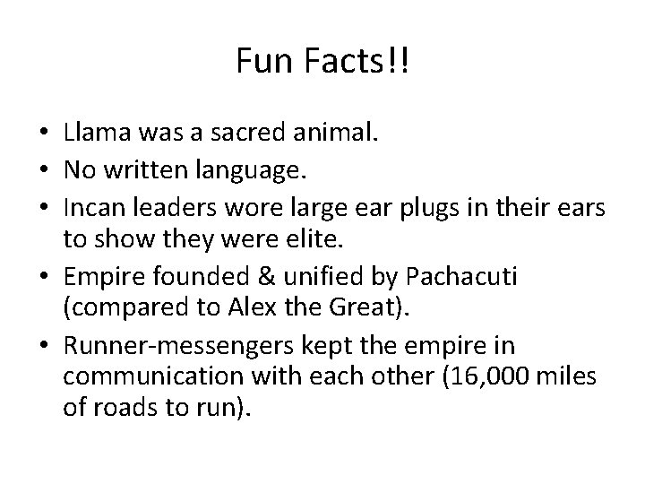 Fun Facts!! • Llama was a sacred animal. • No written language. • Incan