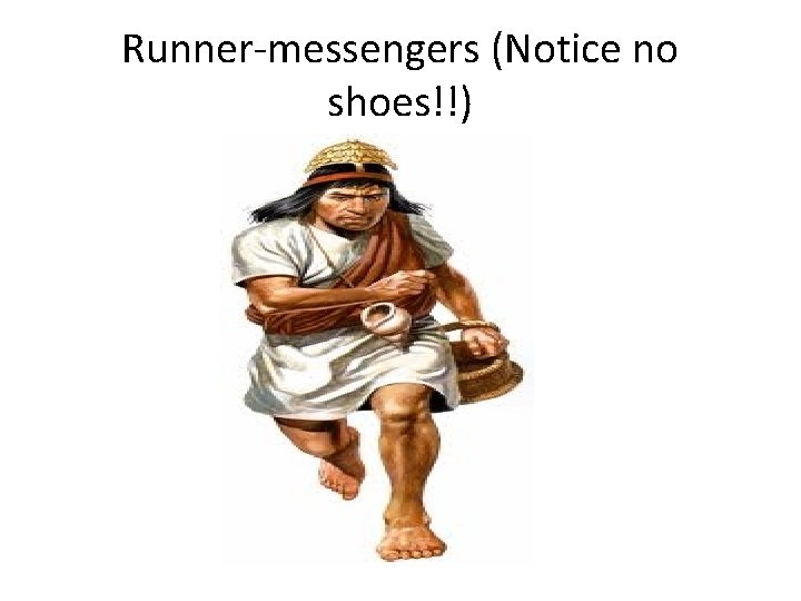 Runner-messengers (Notice no shoes!!) 