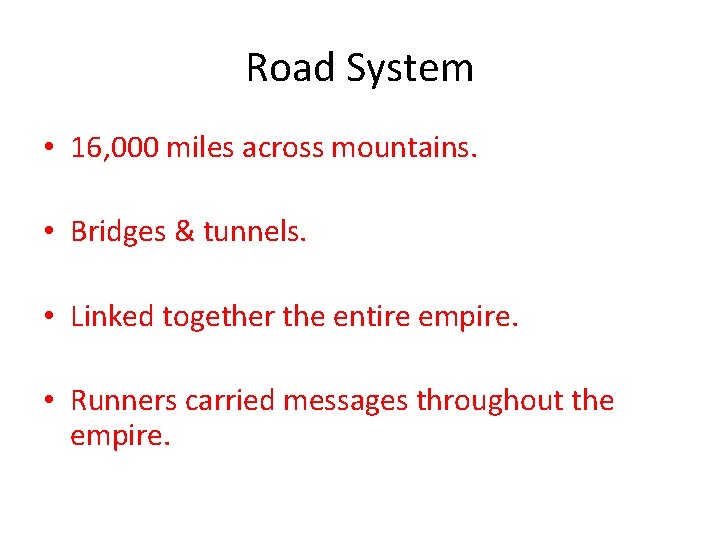 Road System • 16, 000 miles across mountains. • Bridges & tunnels. • Linked