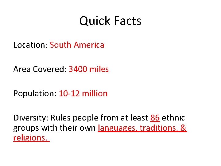 Quick Facts Location: South America Area Covered: 3400 miles Population: 10 -12 million Diversity: