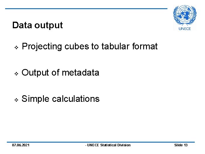 Data output v Projecting cubes to tabular format v Output of metadata v Simple