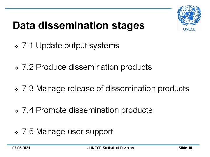 Data dissemination stages v 7. 1 Update output systems v 7. 2 Produce dissemination
