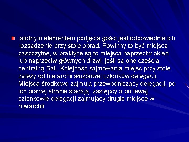 Istotnym elementem podjęcia gości jest odpowiednie ich rozsadzenie przy stole obrad. Powinny to być Istotnym elementem podjęcia gości jest odpowiednie ich rozsadzenie przy stole obrad. Powinny to być