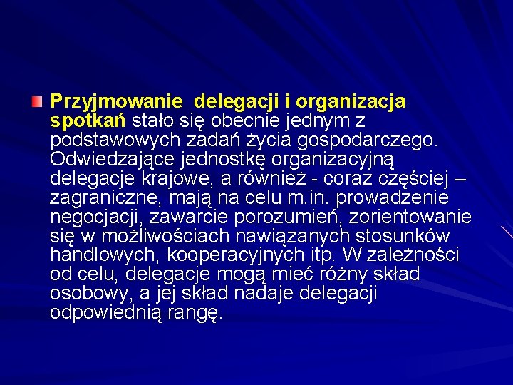 Przyjmowanie delegacji i organizacja spotkań stało się obecnie jednym z podstawowych zadań życia gospodarczego. Przyjmowanie delegacji i organizacja spotkań stało się obecnie jednym z podstawowych zadań życia gospodarczego.