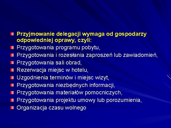 Przyjmowanie delegacji wymaga od gospodarzy odpowiedniej oprawy, czyli: Przygotowania programu pobytu, Przygotowania i rozesłania Przyjmowanie delegacji wymaga od gospodarzy odpowiedniej oprawy, czyli: Przygotowania programu pobytu, Przygotowania i rozesłania