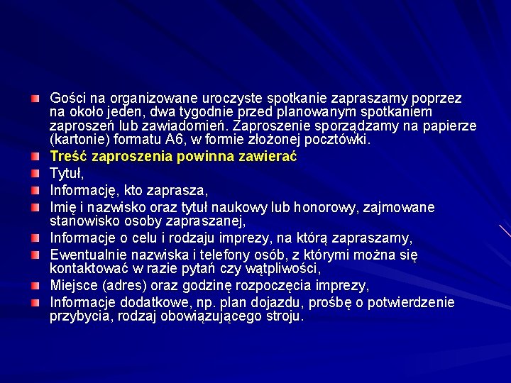 Gości na organizowane uroczyste spotkanie zapraszamy poprzez na około jeden, dwa tygodnie przed planowanym